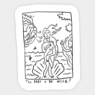 The Brrt of Be Nice Sticker